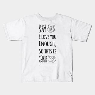 I Can't Say I Love You Enough, So This Is Your Reminder Kids T-Shirt